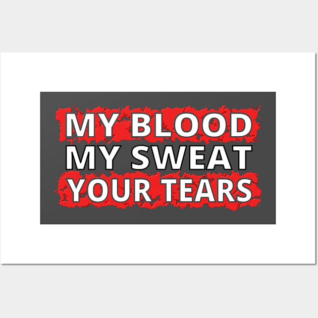 My Blood, My Sweat, Your Tears Wall Art by JoeHx